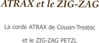 ATRAX et le ZIG-ZAG  La corde ATRAX de Cousin-Trestec  et le ZIG-ZAG PETZL